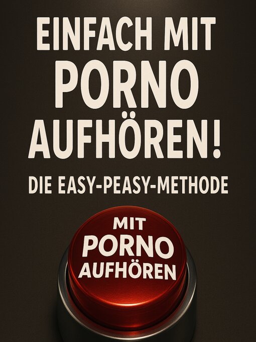 Title details for Einfach mit Porno aufhören! Die Easy-Peasy-Methode by Hackautor - Available